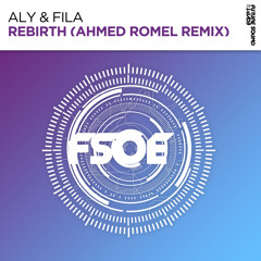 Aly & Fila - Rebirth (Ahmed Romel Remix) [FSOE Recordings]