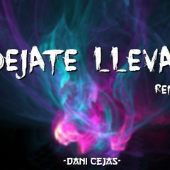 DEJATE LLEVAR [Remix] - Alex Rose X Dani Cejas
