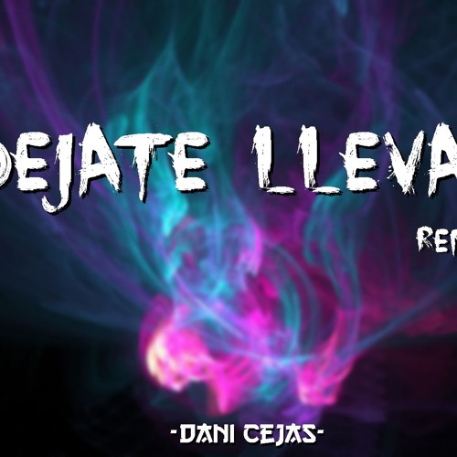 DEJATE LLEVAR [Remix] - Alex Rose X Dani Cejas