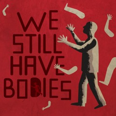 We Still Have Bodies