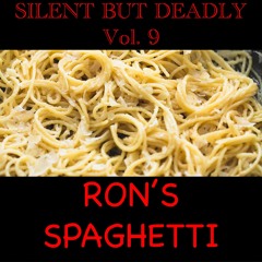 Silent But Deadly Vol. 9 - Ron's Spaghetti