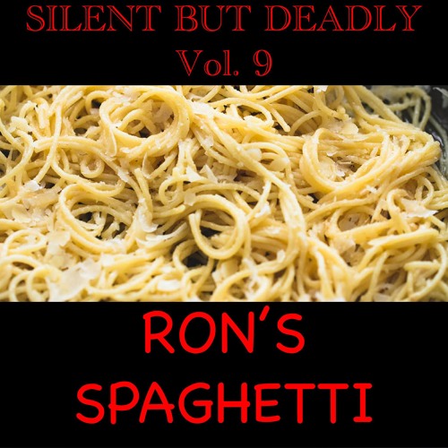 Silent But Deadly Vol. 9 - Ron's Spaghetti