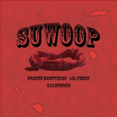 SUWOOP (feat. Prince Bootykiss & Lil Fendy) prod. salephone