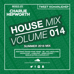 House Mix 014 / (Summer 2018) | TWEET @CHARLIEHEP