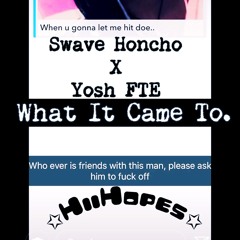 Swave Honcho x Yosh Fte - What it came to