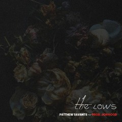 The Lows - Patthew Savants Prod. Jon Good