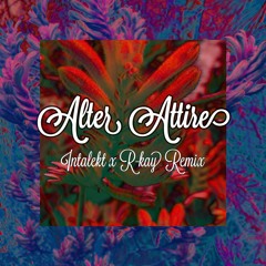 Alter Attire (INTALEKT x RKAY REMIX)