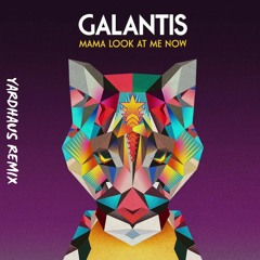 Galantis - Mama Look At Me Now (Yardhaus Remix)