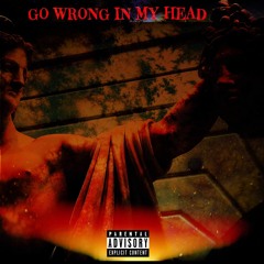 Go Wrong In My Head [Prod. By DEUCETHEMAGICIAN]