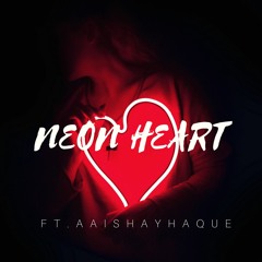 Saint A - Neon Heart  Ft. AAISHAYHAQUE