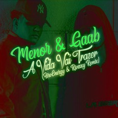 Menor E Gaab - A Vida Vai Trazer (FireEnergy & Rivexxy Remix)