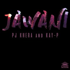 Jawani - PJ Khera ft. Kay P