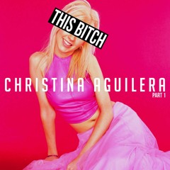 EPISODE 63: This B*tch: Christina Aguilera Pt.1