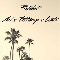 Nel x Tattum Up x Listo - Rachet (Prod. Denis the Producer)