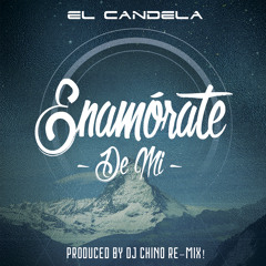 Enamorate De Mi - El Candela Ft DJ Chino Re-Mix!