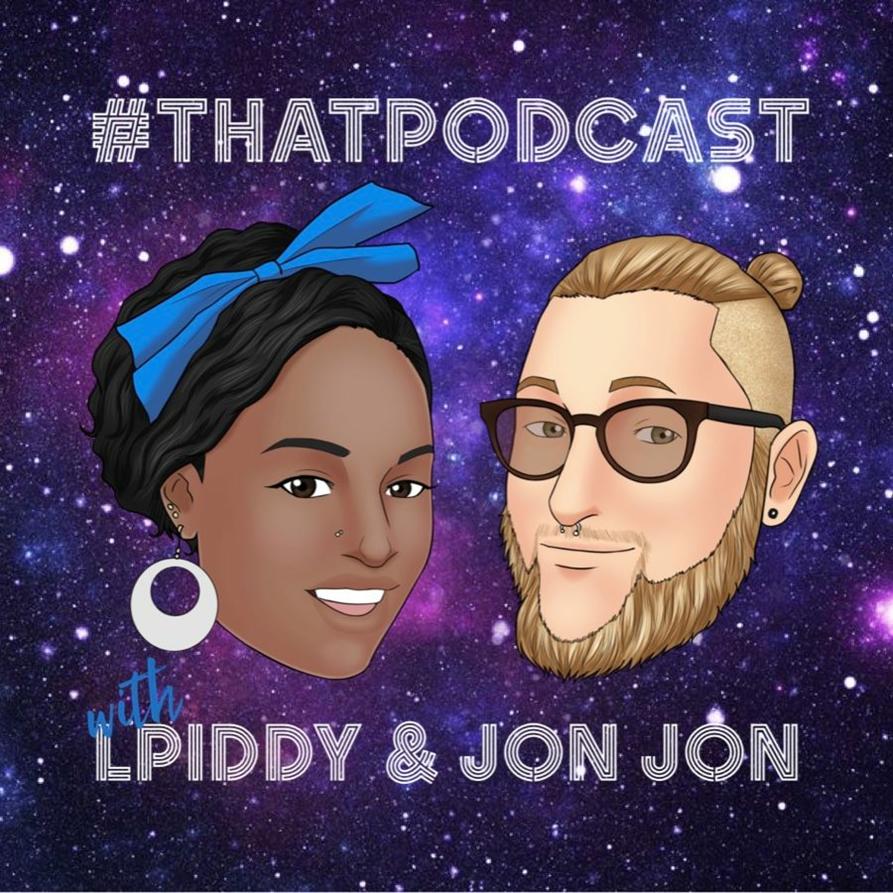 #thatpodcast with LPiddy and Jon Jon