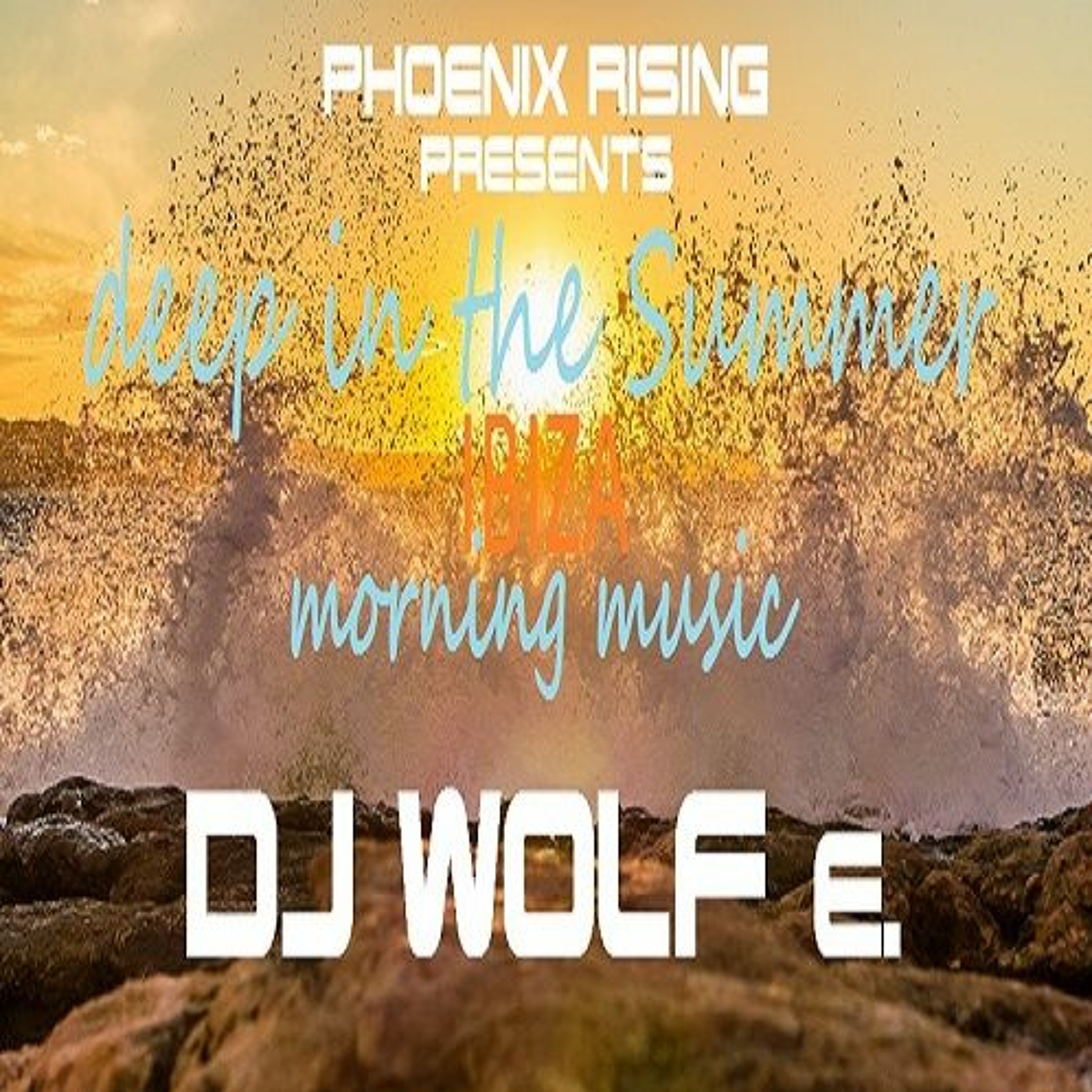 PHOENIX RISING presents deep in the Summer - IBIZA - morning music - DJ WOLF e. episode artwork