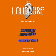 Alby Loud presents: Loudcore Mix Vol.9: Hallmark [Special Guest: Greater Than]