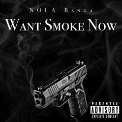 NOLA Banga - Want Smoke Now
