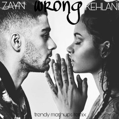 zayn & kehlani - wrong (trendy mashups remix)