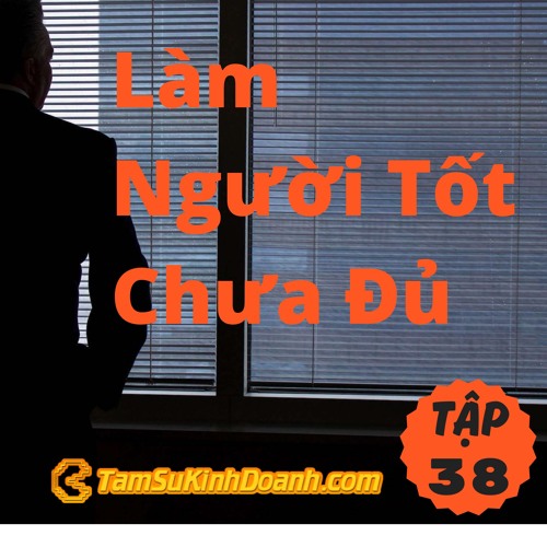 Tập 38: Làm Người Tốt Chưa Đủ, Mà Còn Phải Là Kẻ Mạnh