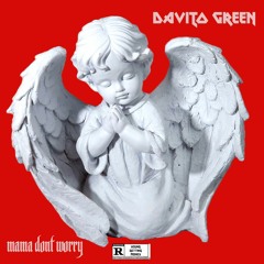 Davito Green - Mama Dont Worry