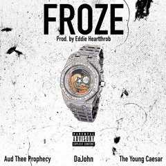Froze(prod. Eddie Heartthrob) [Ft. DaJohn, Aud Thee Prophecy, and The Young Caesar]