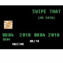 SWIPE THAT(NO CASH)