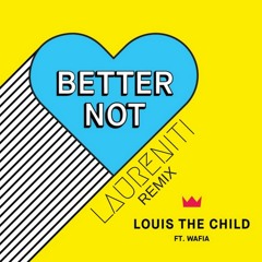 Louis The Child -  Better Not (Laureniti Flip)