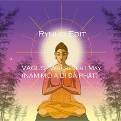 VAGUS - Wherever I May (NAM MÔ A DI ĐÀ PHẬT - Rynho Edit)(FREE DOWNLOAD)