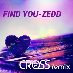 Find You - Zedd (Cross Remix) [Free Download]
