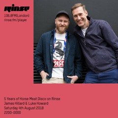 5 Years of Horse Meat Disco on Rinse: Luke Howard & James Hillard - 4th August 2018