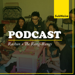 Subnoise Podcast #6 - Bincang Bareng The Rang Rangs & Rachun