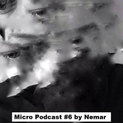 Micro Podcast #6 by Nemar