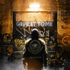 Boris René - Give It To Me