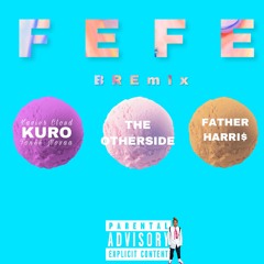 FeFe BREmix (Ft. Kuro, The Otherside, and Father Harri$)