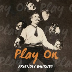 Friendly Whiskey - Play On