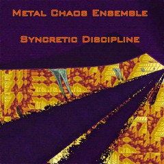 Metal Chaos Ensemble - Syncretic Discipline