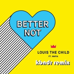 Better Not (Louis The Child Remix)