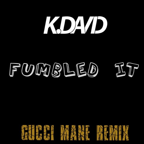 K David - Fumbled It (Gucci Mane REMIX)