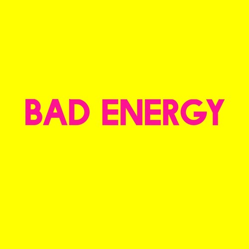 BAD ENERGY