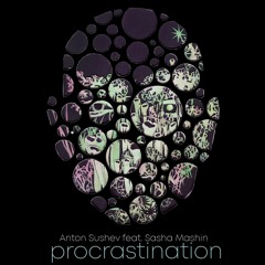 Anton Sushev Feat. Sasha Mashin - Procrastination
