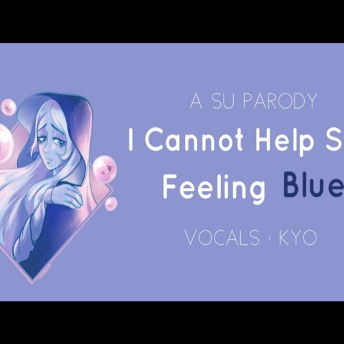 【Kyo】 I Cannot Help Still Feeling Blue - A SU Parody