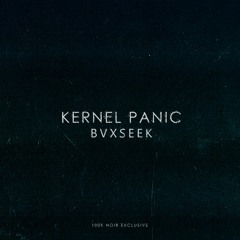 BVXSEEK - KERNEL PANIC [100K NOIR EXCLUSIVE]