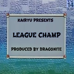 01 - League Champ (Prod By Dragonite)