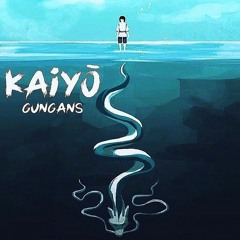 GUNGANS - KAIYŌ