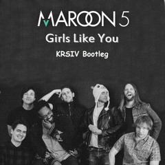 Girls Like You (KRSIV Bootleg)