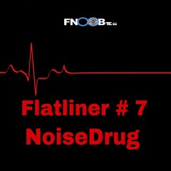 NoiseDrug for Flatliner # 7