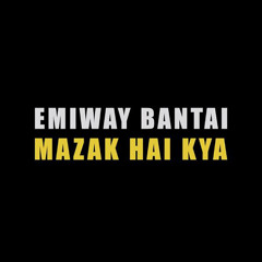 Mazak Hai Kya - Emiway Bantai