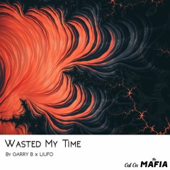 GARRY B x LIUFO - Wasted My Time